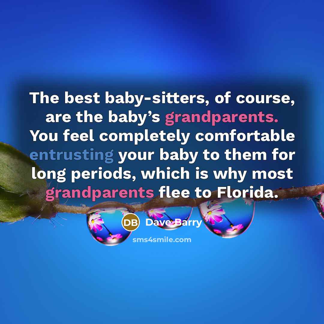 “The best baby-sitters, of course, are the baby’s grandparents. You…” quote by Dave Barry
