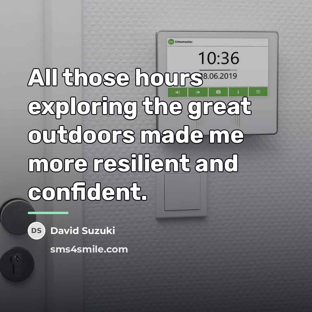 “All those hours exploring the great outdoors made me more…” quote by David Suzuki