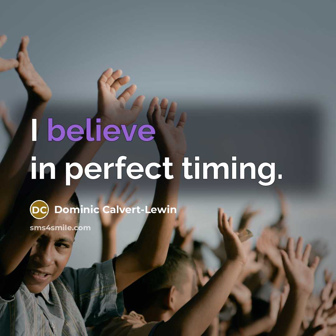 “I believe in perfect timing.…” quote by Dominic Calvert-Lewin