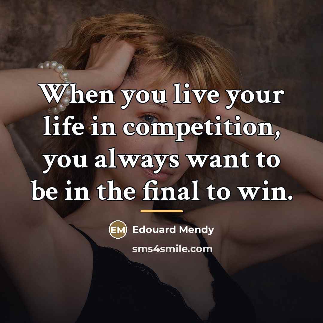 “When you live your life in competition, you always want…” quote by Edouard Mendy