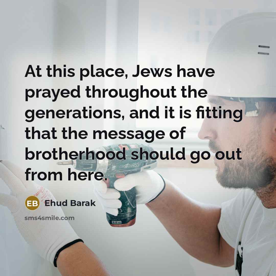“At this place, Jews have prayed throughout the generations, and…” quote by Ehud Barak