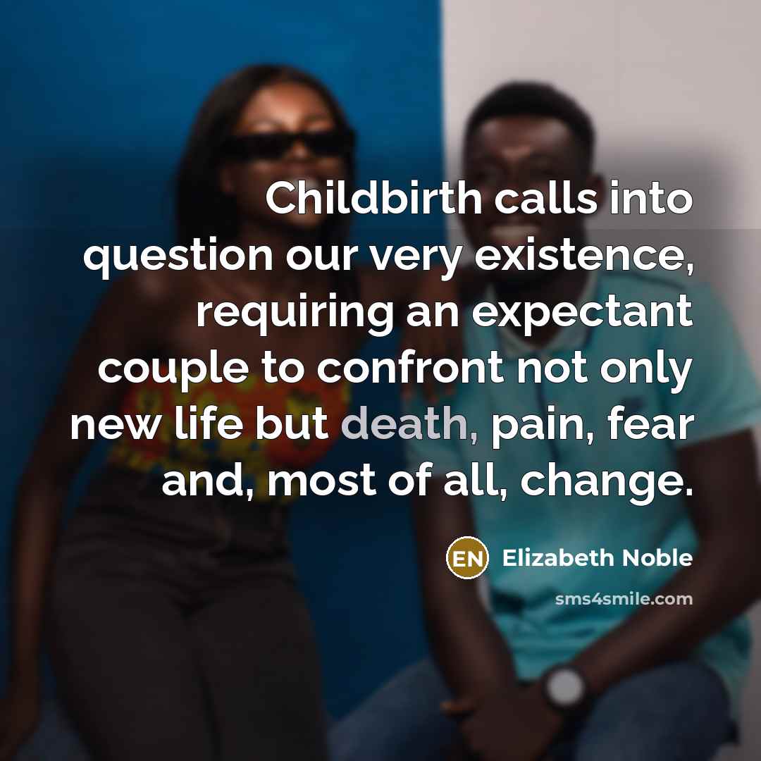 “Childbirth calls into question our very existence, requiring an expectant…” quote by Elizabeth Noble