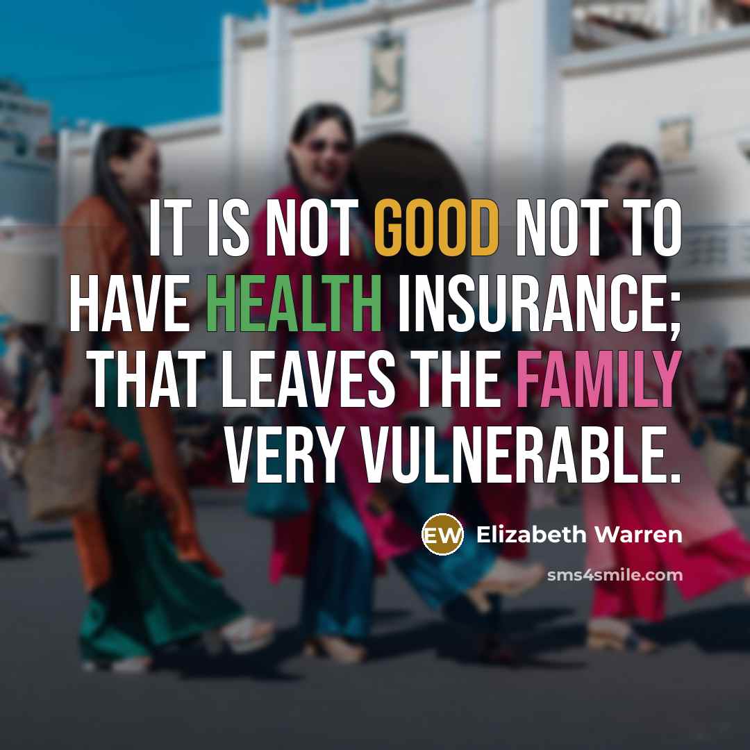 “It is not good not to have health insurance; that…” quote by Elizabeth Warren