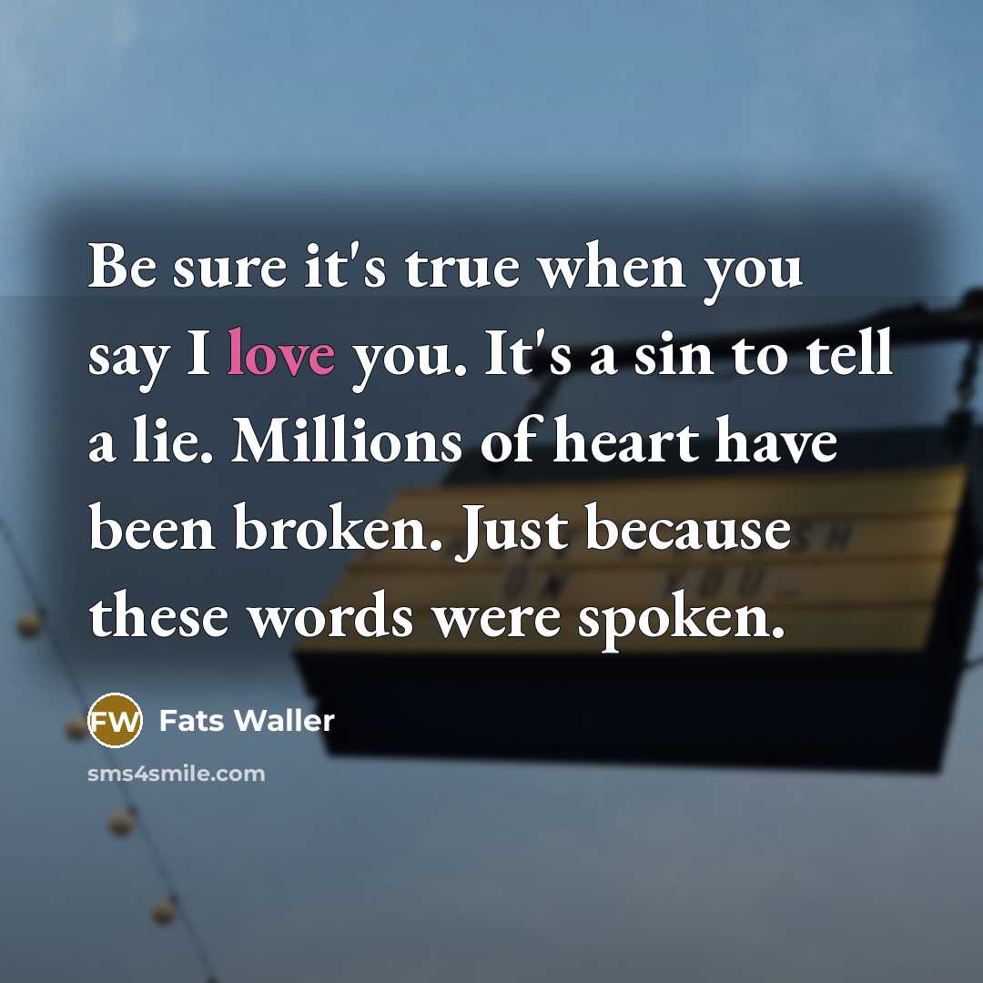 “Be sure it's true when you say I love you.…” quote by Fats Waller