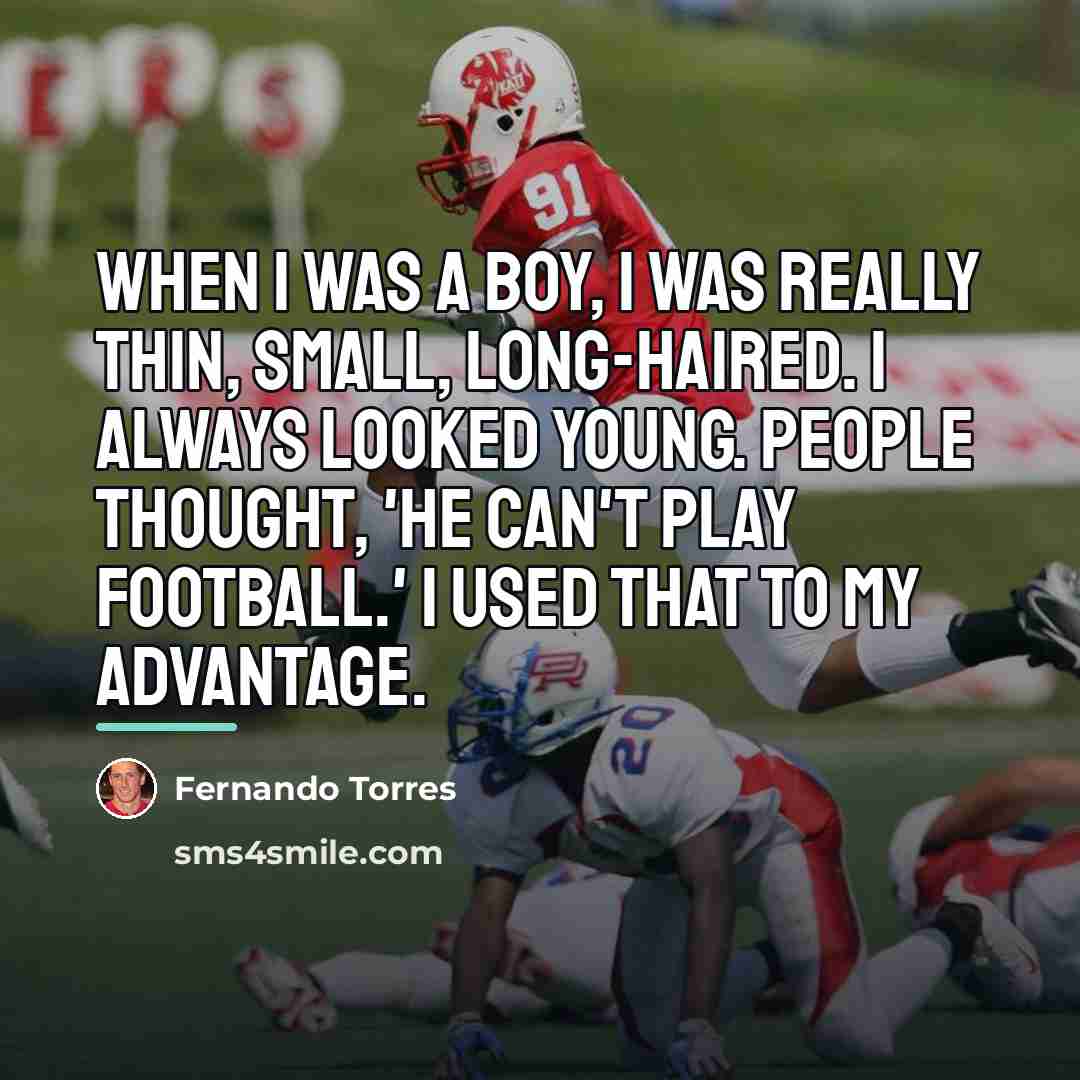 “When I was a boy, I was really thin, small,…” quote by Fernando Torres