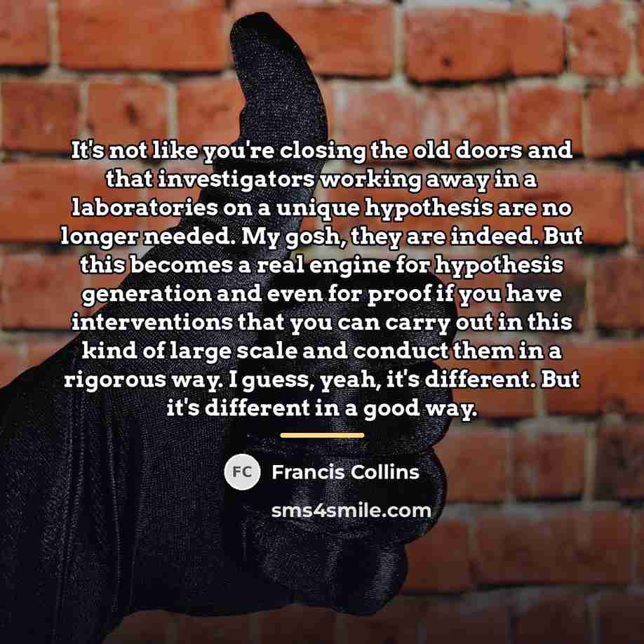 “It's not like you're closing the old doors and that…” quote by Francis Collins