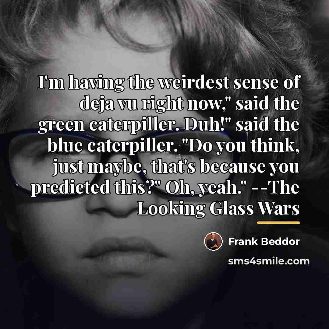 “I'm having the weirdest sense of deja vu right now,"…” quote by Frank Beddor