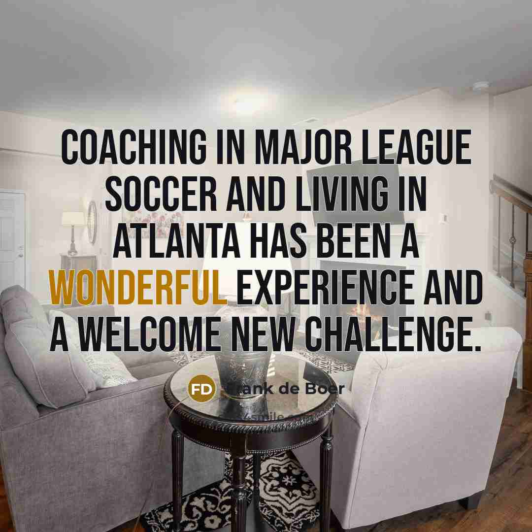 “Coaching in Major League Soccer and living in Atlanta has…” quote by Frank de Boer