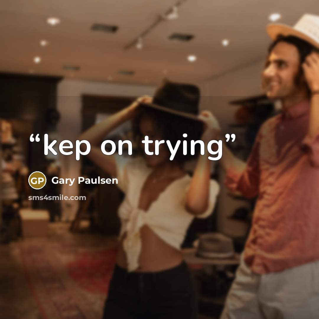 “kep on trying” quote by Gary Paulsen