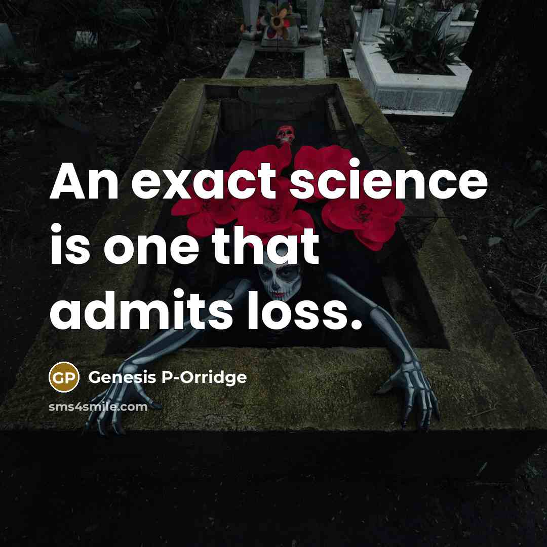“An exact science is one that admits loss.…” quote by Genesis P-Orridge
