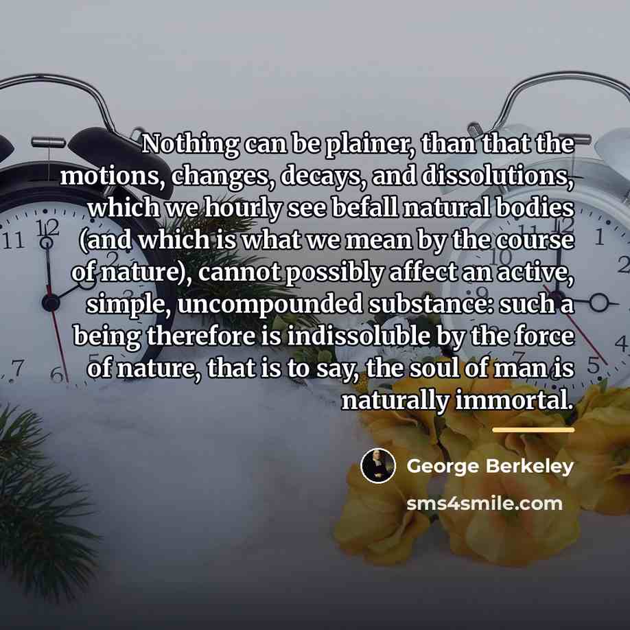 “Nothing can be plainer, than that the motions, changes, decays,…” quote by George Berkeley