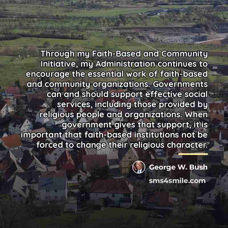 “Through my Faith-Based and Community Initiative, my Administration continues to…” quote by George W. Bush