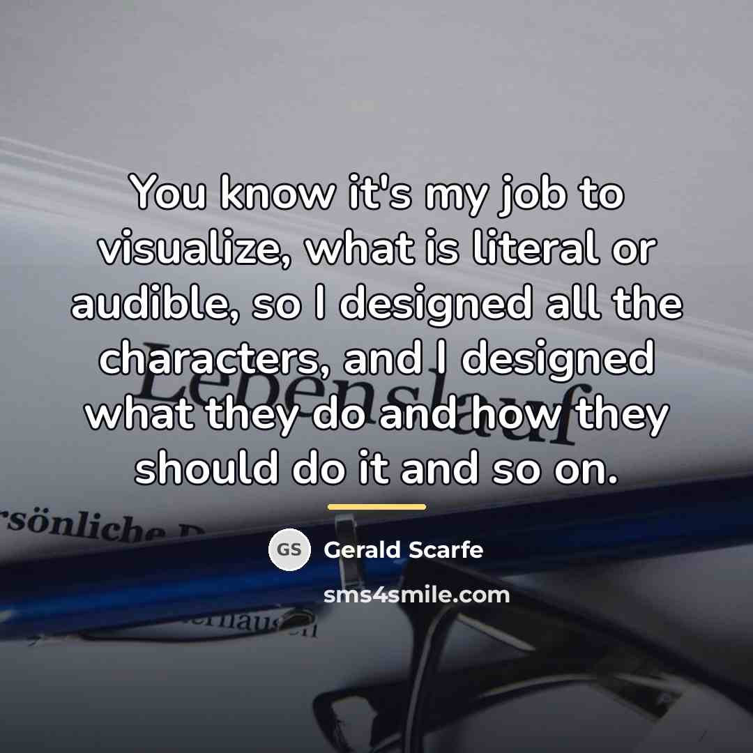 “You know it's my job to visualize, what is literal…” quote by Gerald Scarfe