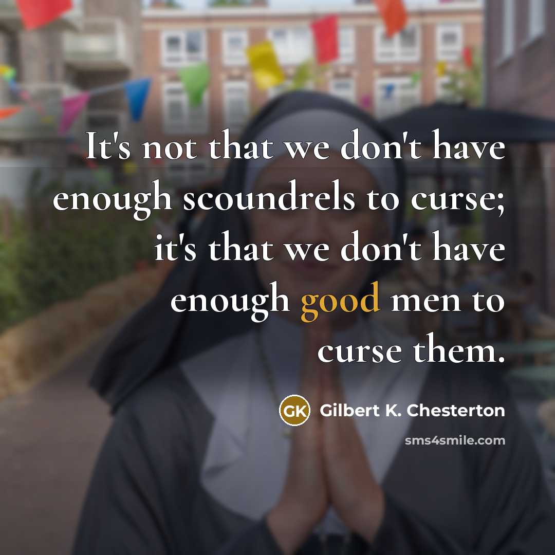 “It's not that we don't have enough scoundrels to curse;…” quote by Gilbert K. Chesterton