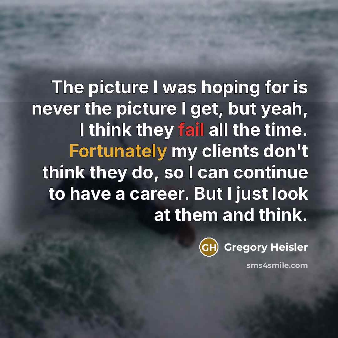 “The picture I was hoping for is never the picture…” quote by Gregory Heisler