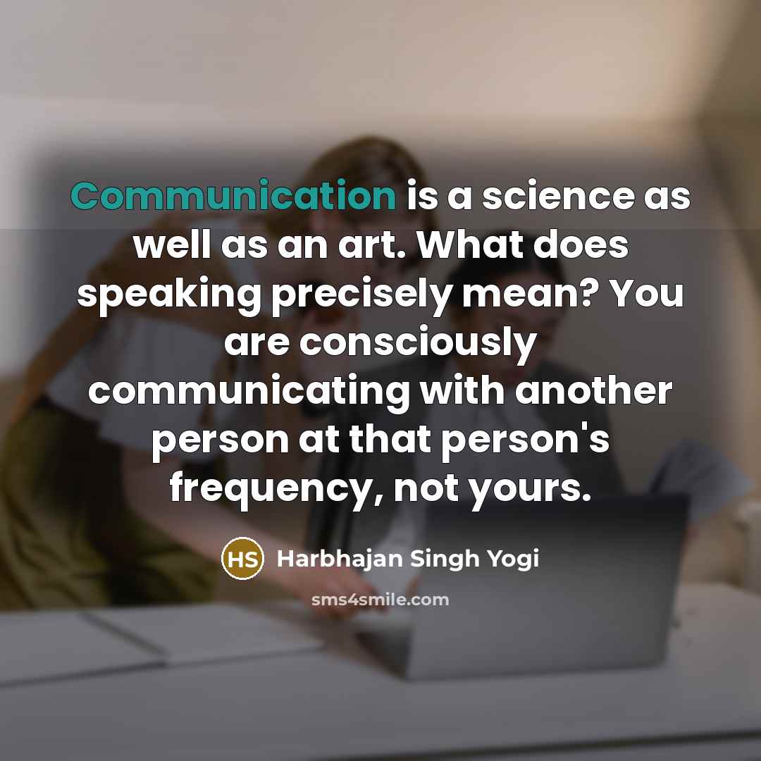 “Communication is a science as well as an art. What…” quote by Harbhajan Singh Yogi