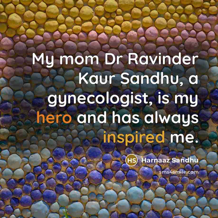 “My mom Dr Ravinder Kaur Sandhu, a gynecologist, is my…” quote by Harnaaz Sandhu