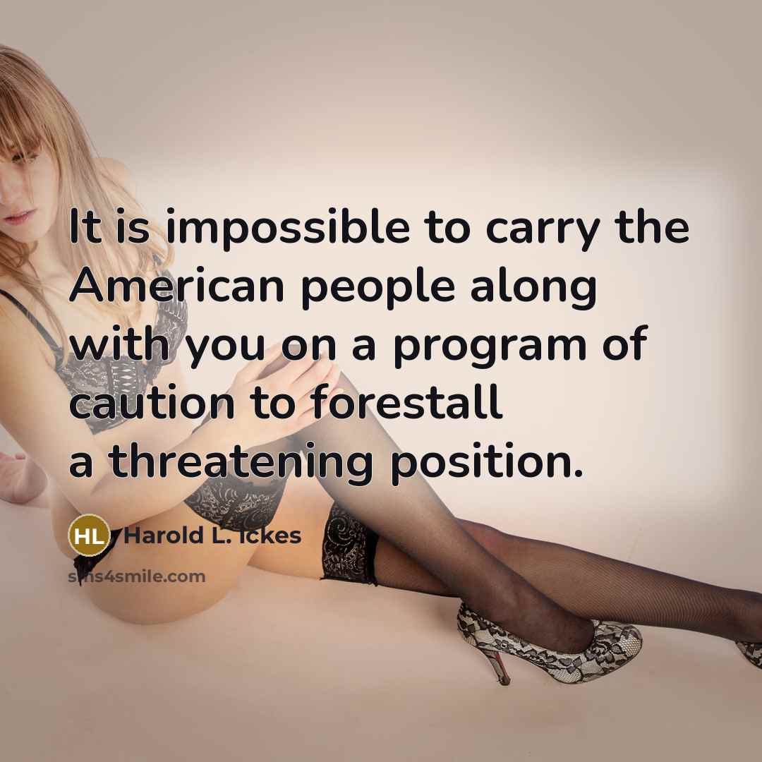 “It is impossible to carry the American people along with…” quote by Harold L. Ickes