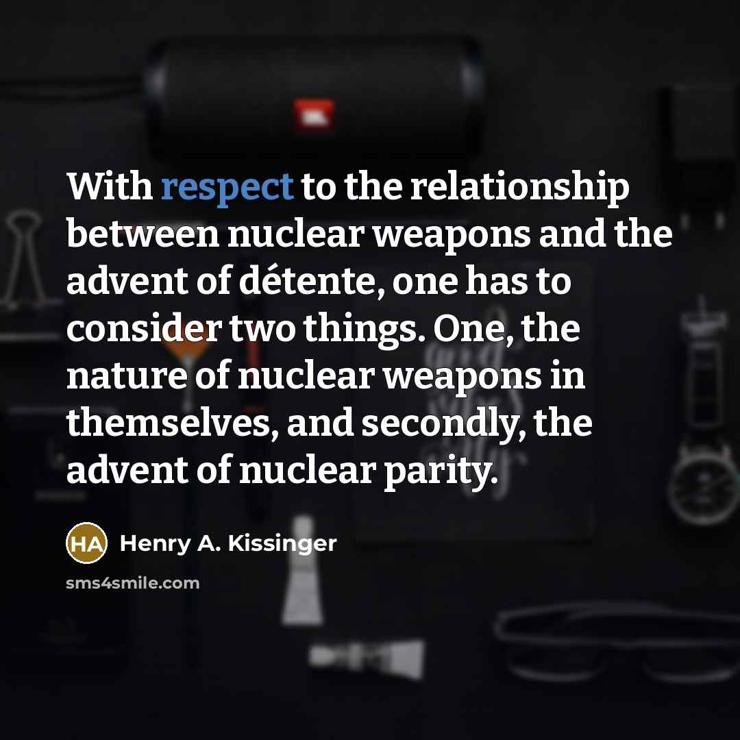 “With respect to the relationship between nuclear weapons and the…” quote by Henry A. Kissinger