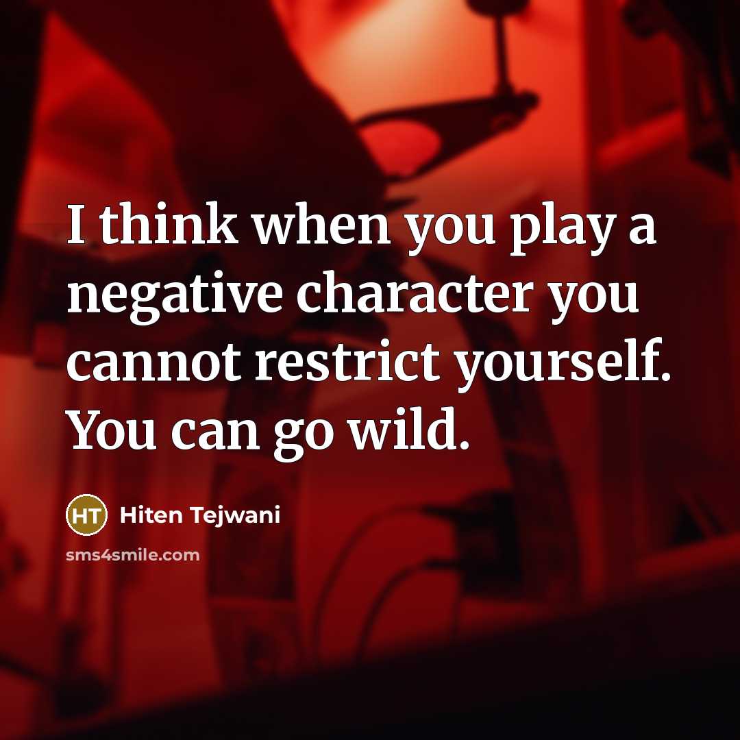 “I think when you play a negative character you cannot…” quote by Hiten Tejwani