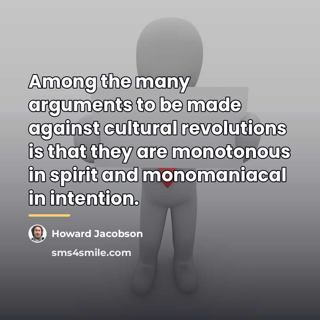 “Among the many arguments to be made against cultural revolutions…” quote by Howard Jacobson