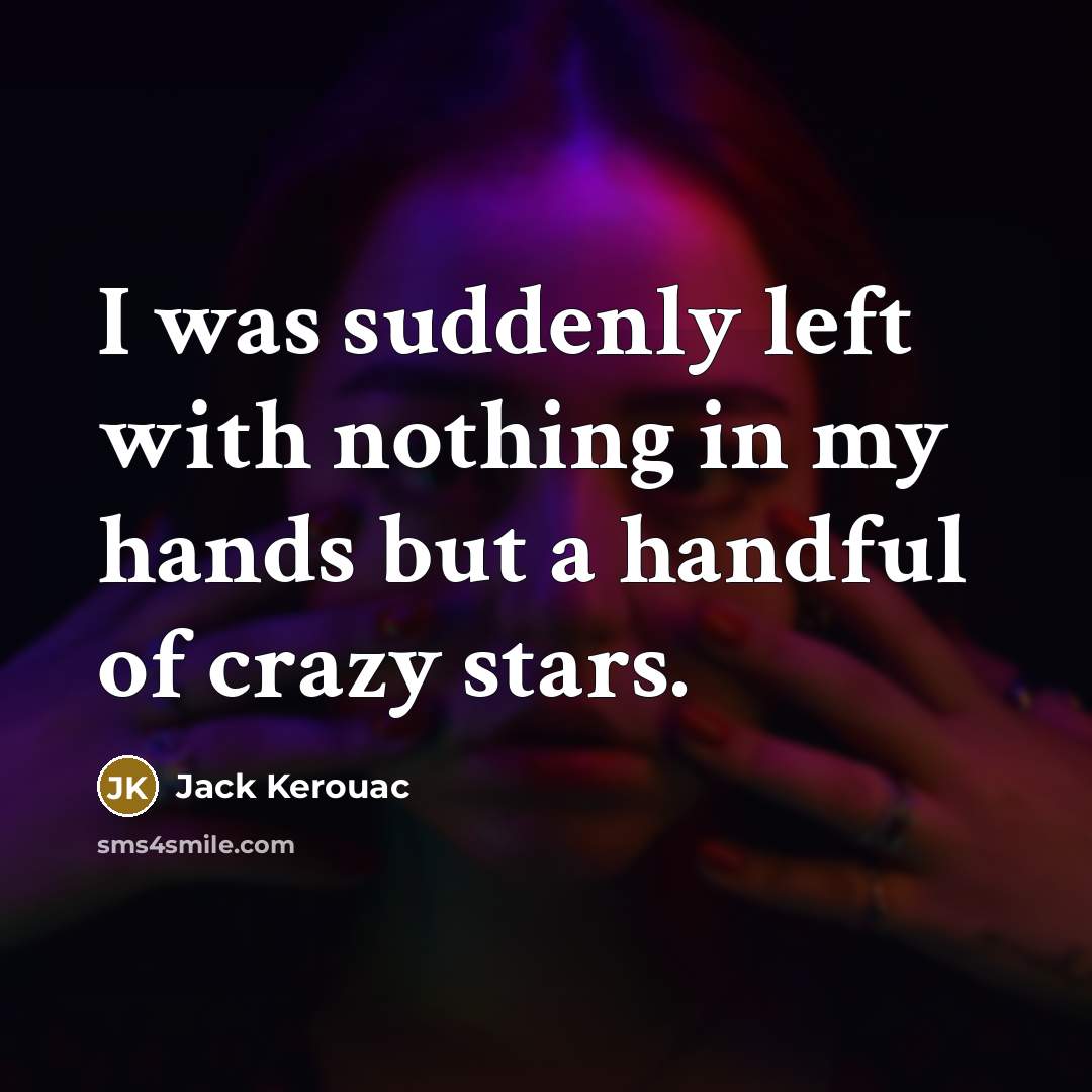 “I was suddenly left with nothing in my hands but…” quote by Jack Kerouac