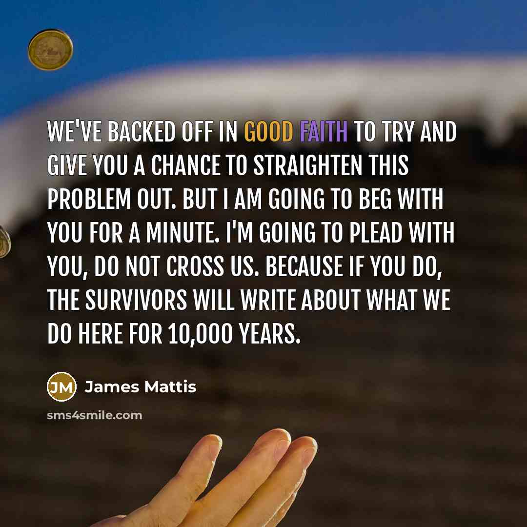 “We've backed off in good faith to try and give…” quote by James Mattis