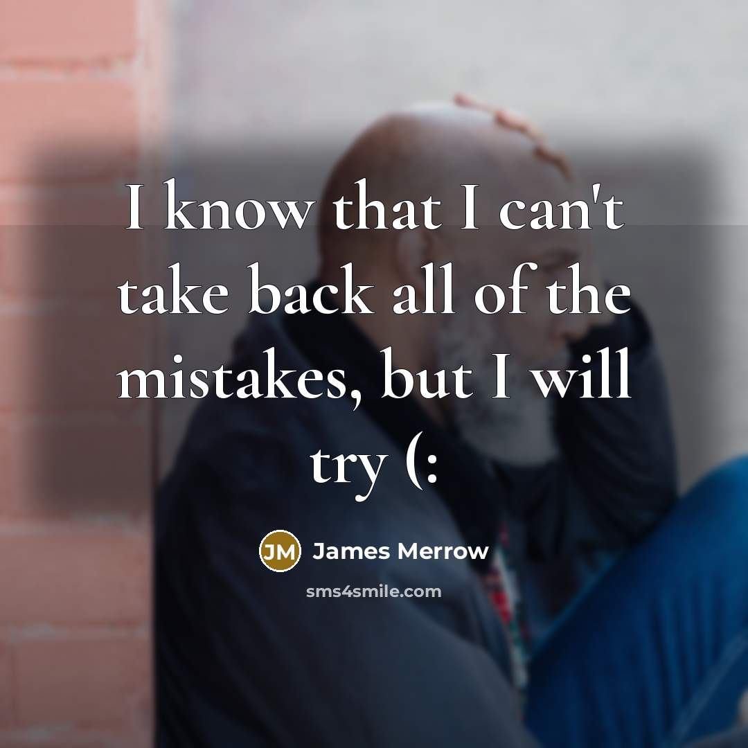 “I know that I can't take back all of the…” quote by James Merrow
