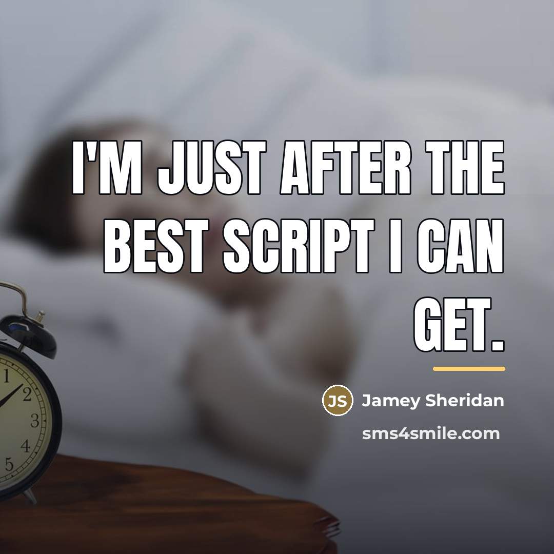 “I'm just after the best script I can get.…” quote by Jamey Sheridan