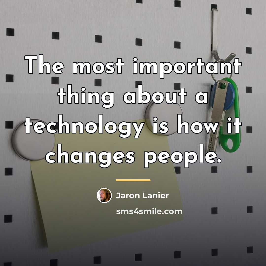“The most important thing about a technology is how it…” quote by Jaron Lanier