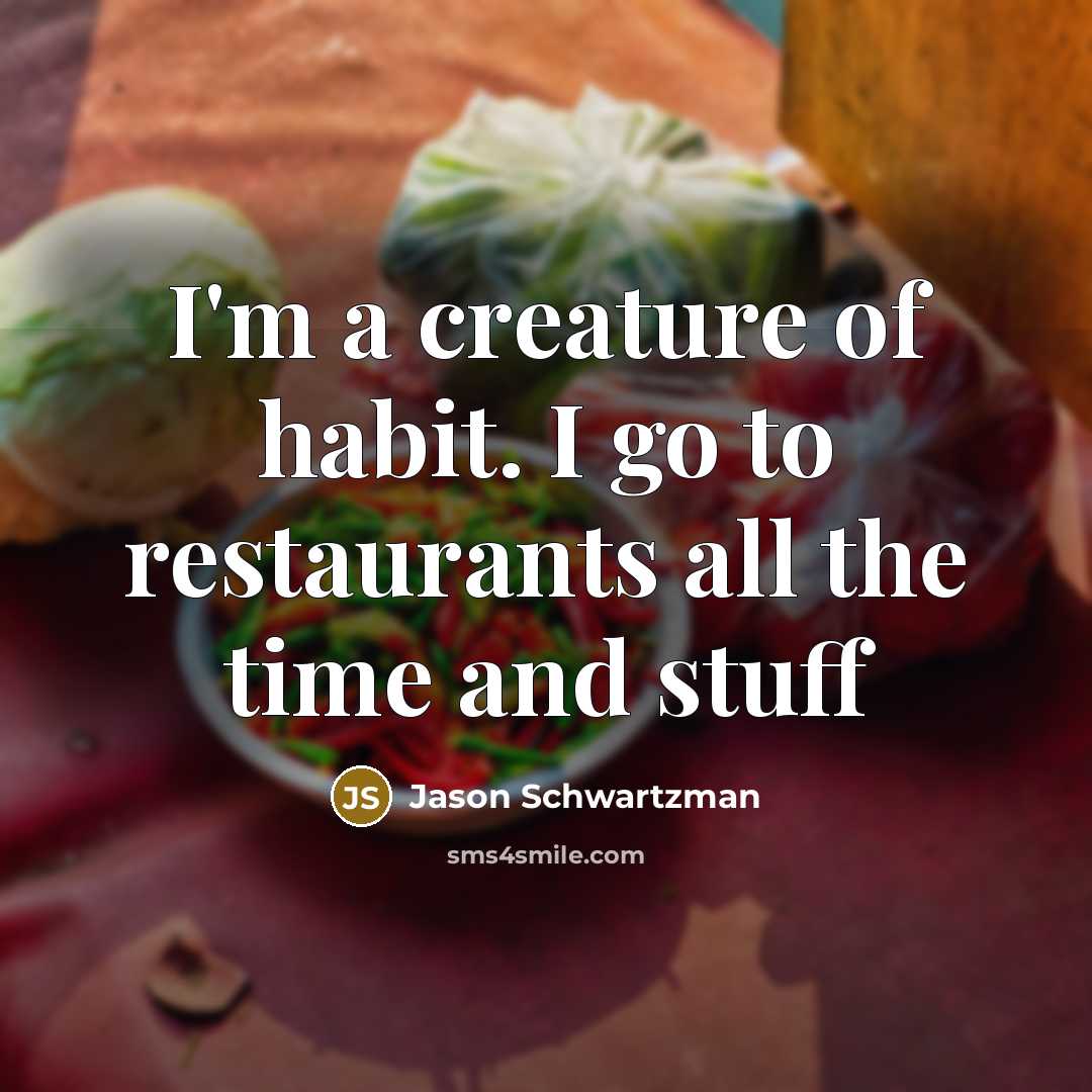 “I'm a creature of habit. I go to restaurants all…” quote by Jason Schwartzman