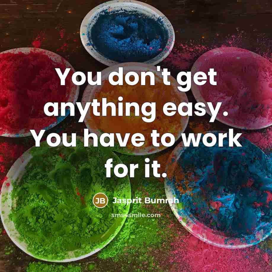 “You don't get anything easy. You have to work for…” quote by Jasprit Bumrah