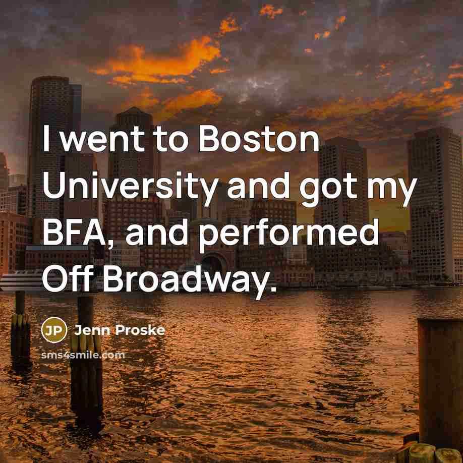 “I went to Boston University and got my BFA, and…” quote by Jenn Proske