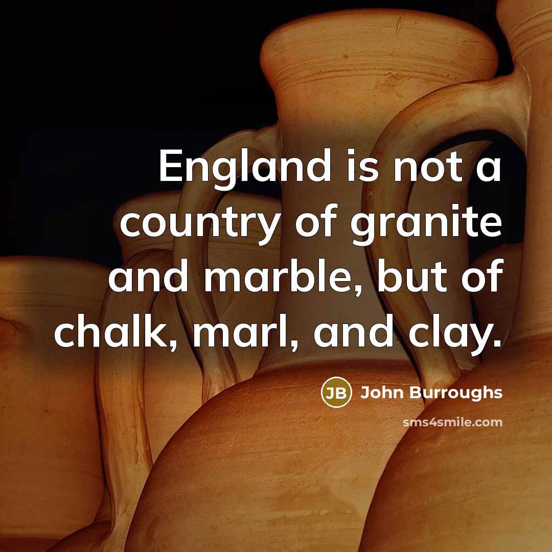 “England is not a country of granite and marble, but…” quote by John Burroughs