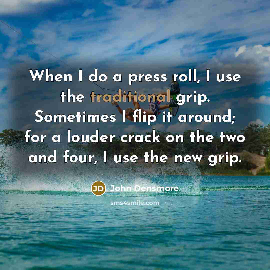 “When I do a press roll, I use the traditional…” quote by John Densmore