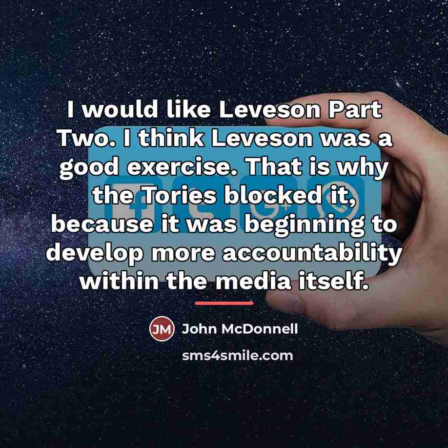 “I would like Leveson Part Two. I think Leveson was…” quote by John McDonnell