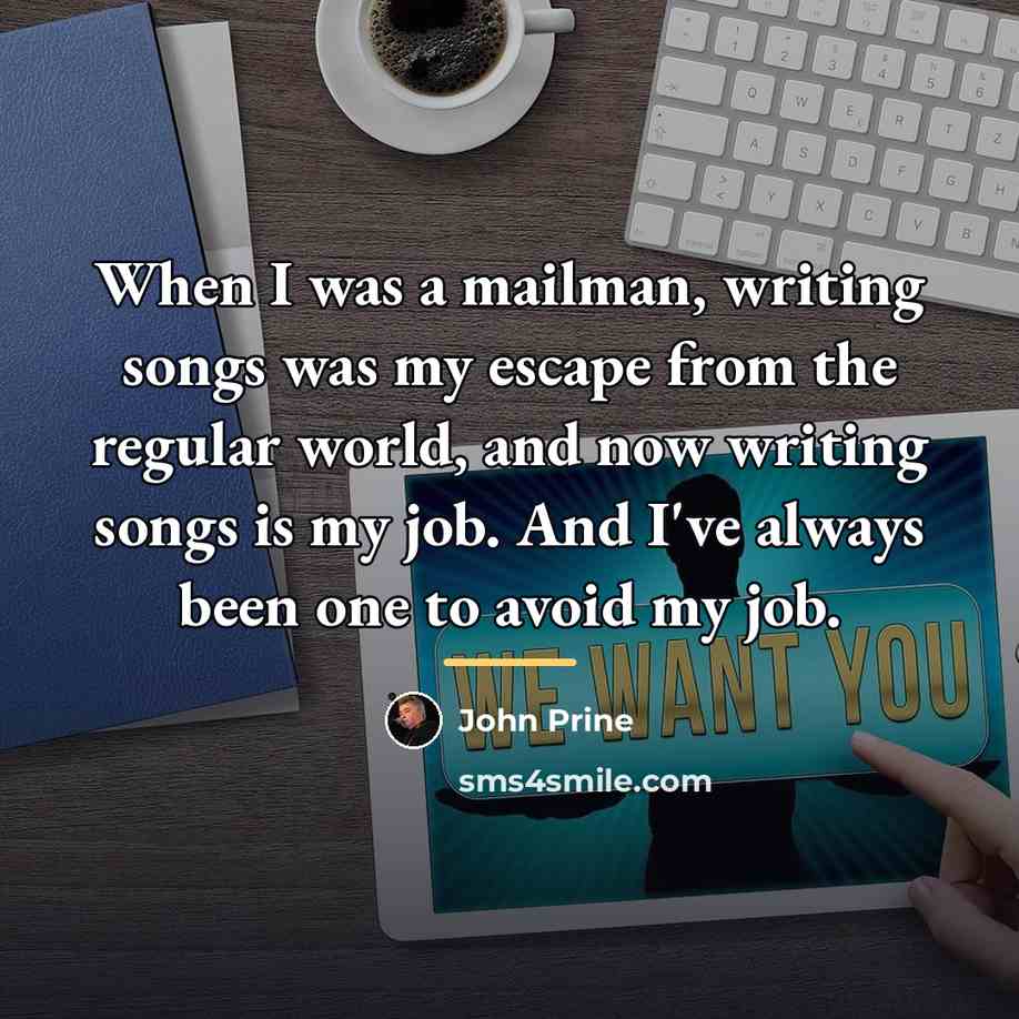 “When I was a mailman, writing songs was my escape…” quote by John Prine