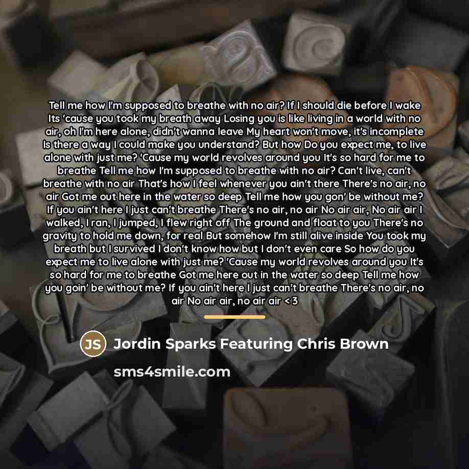 “Tell me how I'm supposed to breathe with no air?…” quote by Jordin Sparks Featuring Chris Brown