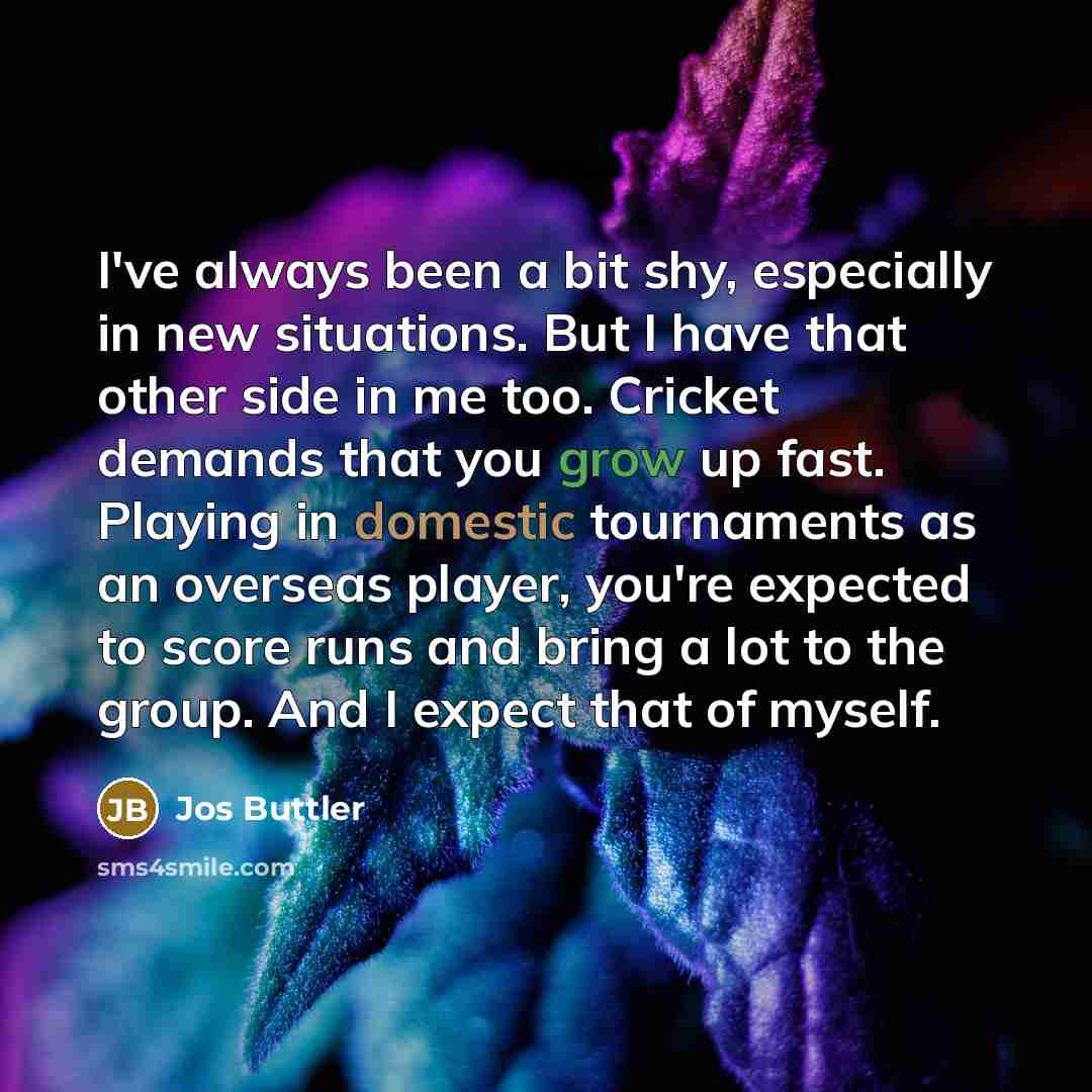“I've always been a bit shy, especially in new situations.…” quote by Jos Buttler