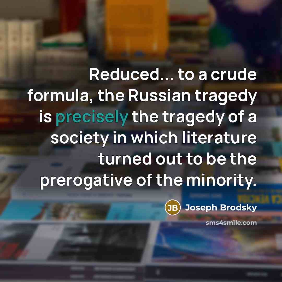 “Reduced... to a crude formula, the Russian tragedy is precisely…” quote by Joseph Brodsky