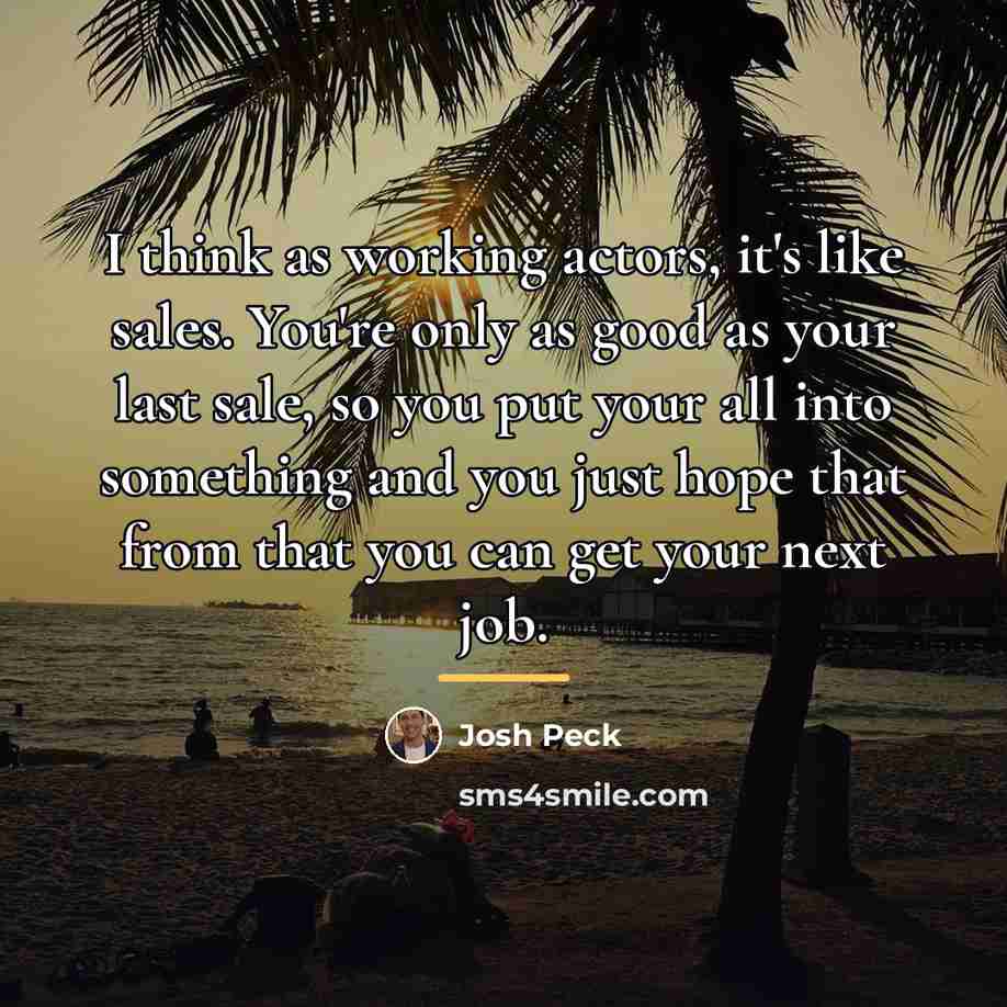 “I think as working actors, it's like sales. You're only…” quote by Josh Peck