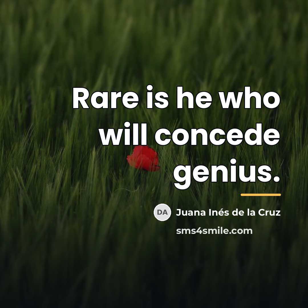 “Rare is he who will concede genius.…” quote by Juana Inés de la Cruz