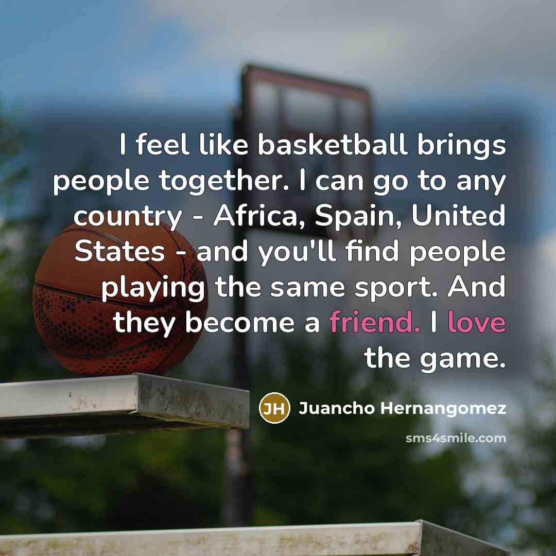 “I feel like basketball brings people together. I can go…” quote by Juancho Hernangomez