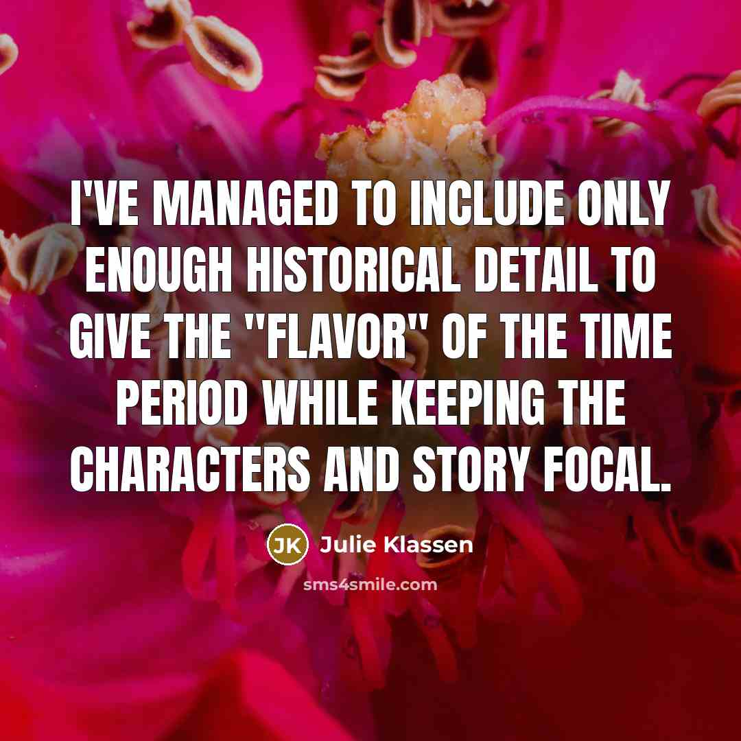 “I've managed to include only enough historical detail to give…” quote by Julie Klassen