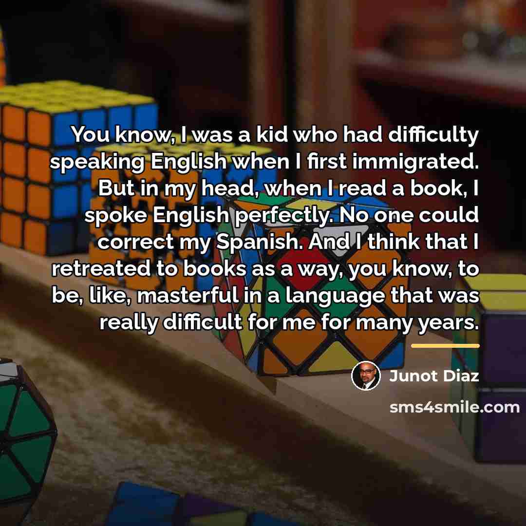 “You know, I was a kid who had difficulty speaking…” quote by Junot Diaz