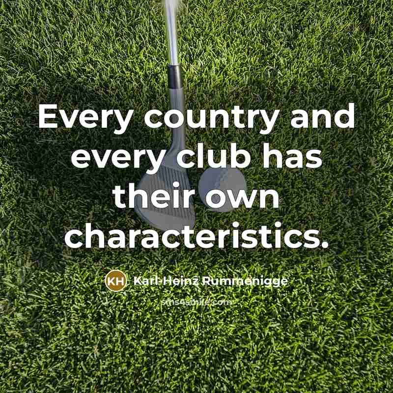 “Every country and every club has their own characteristics.…” quote by Karl-Heinz Rummenigge
