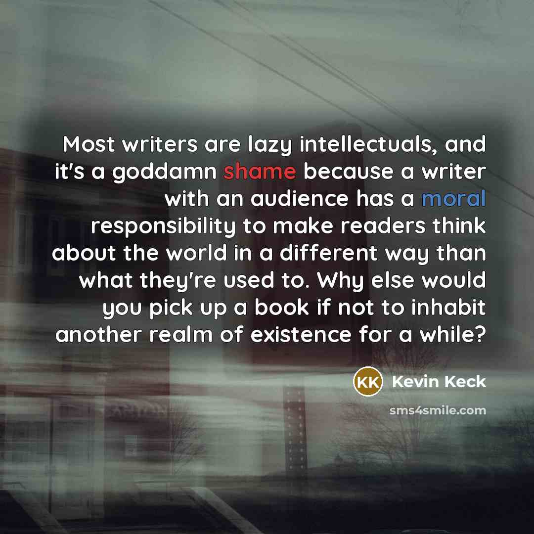 “Most writers are lazy intellectuals, and it's a goddamn shame…” quote by Kevin Keck