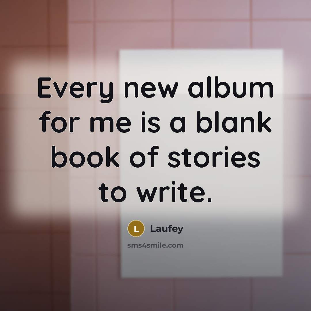 “Every new album for me is a blank book of…” quote by Laufey