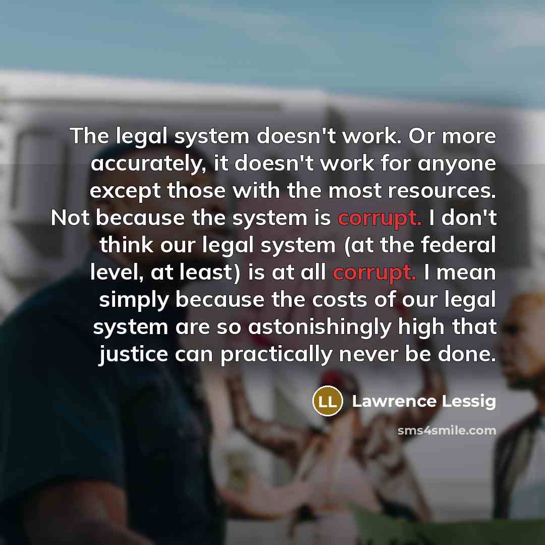 “The legal system doesn't work. Or more accurately, it doesn't…” quote by Lawrence Lessig