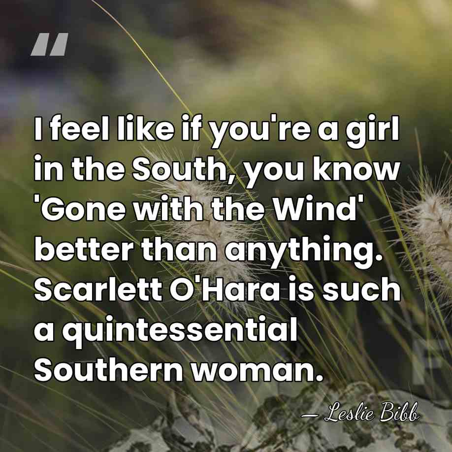 I feel like if you're a girl in the South, you know&hellip; - Leslie Bibb